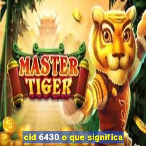 cid 6430 o que significa